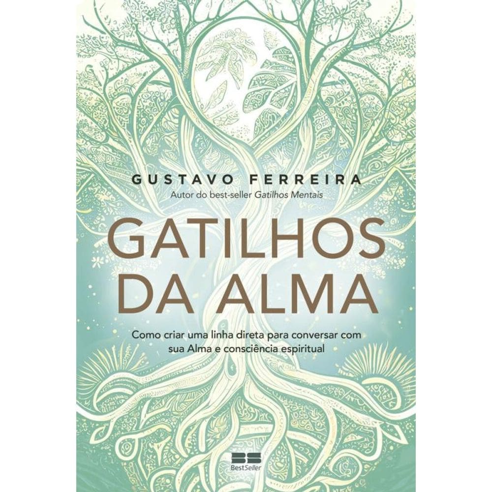 Gatilhos da Alma: Como criar uma linha direta para conversar com sua Alma e consciência espiritual