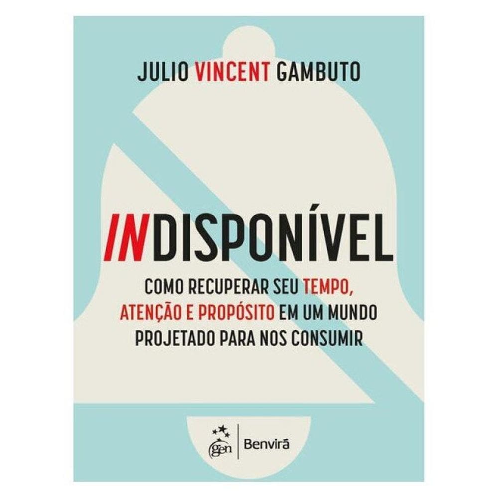 Indisponível-Como Recuperar Seu Tempo, Atenção E Propósito
