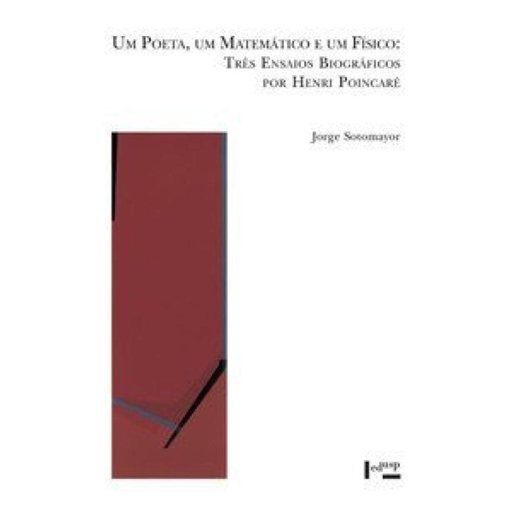 Um Poeta, Um Matemático E Um Físico: Três Ensaios Biográficos Por Henri Poincaré