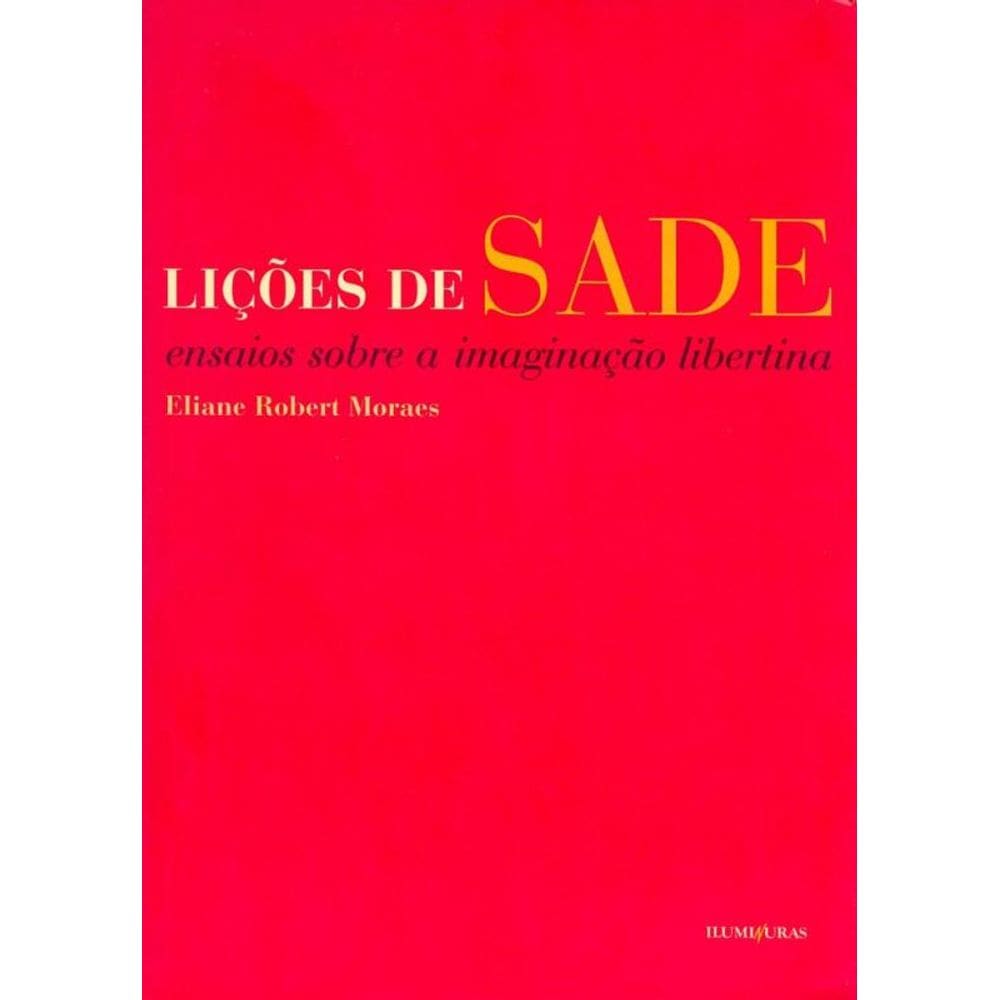Lições de Sade: ensaios sobre a imaginação libertina
