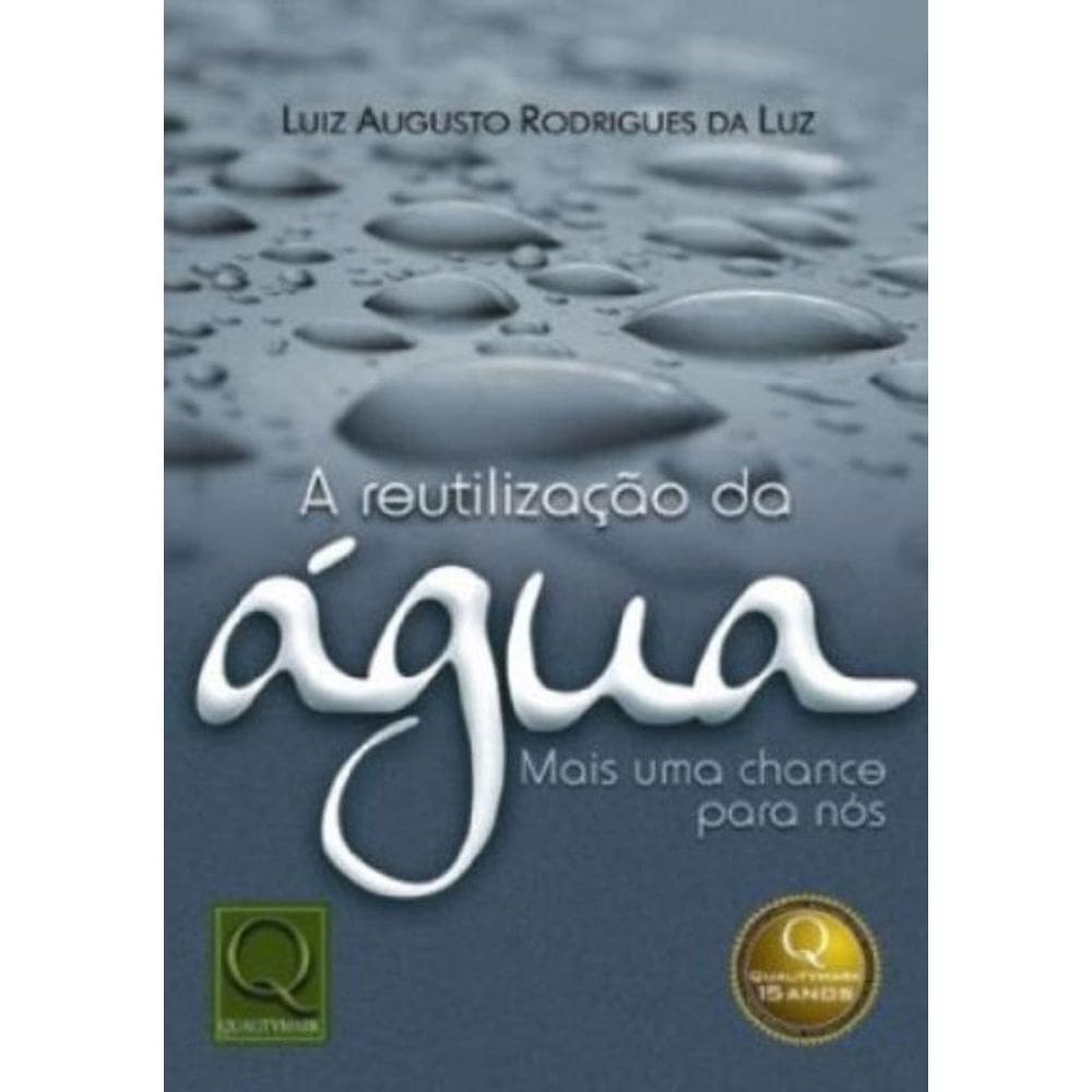 Reutilizacao Da Agua, A - Mais Uma Chance Para Nos