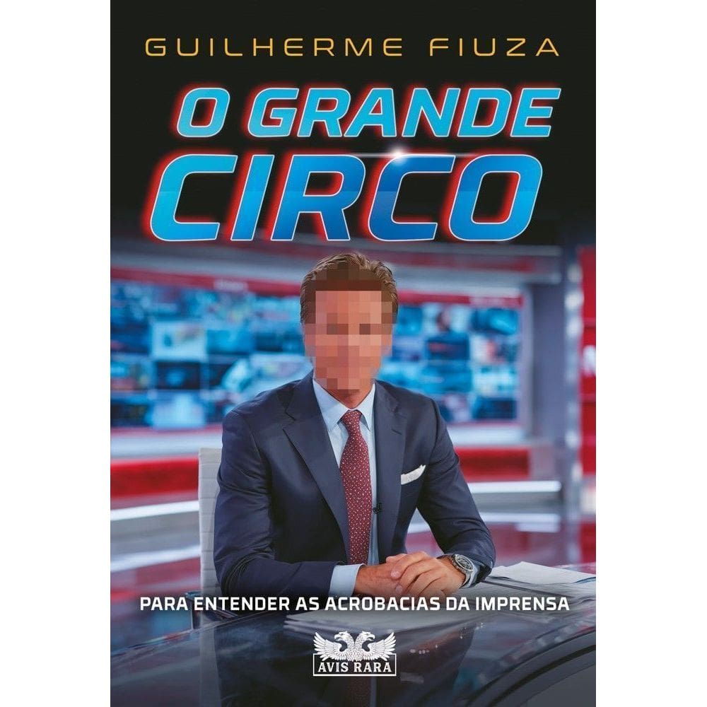 O Grande Circo - Para Entender As Acrobacias Da Imprensa
