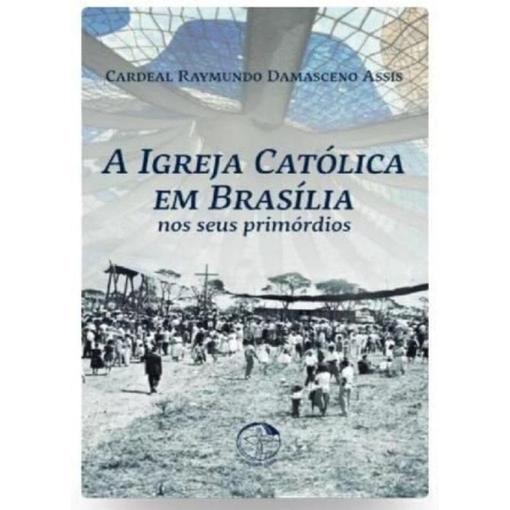 A Igreja Catolica Em Brasilia Nos Seus Primordios 2ª Edicao