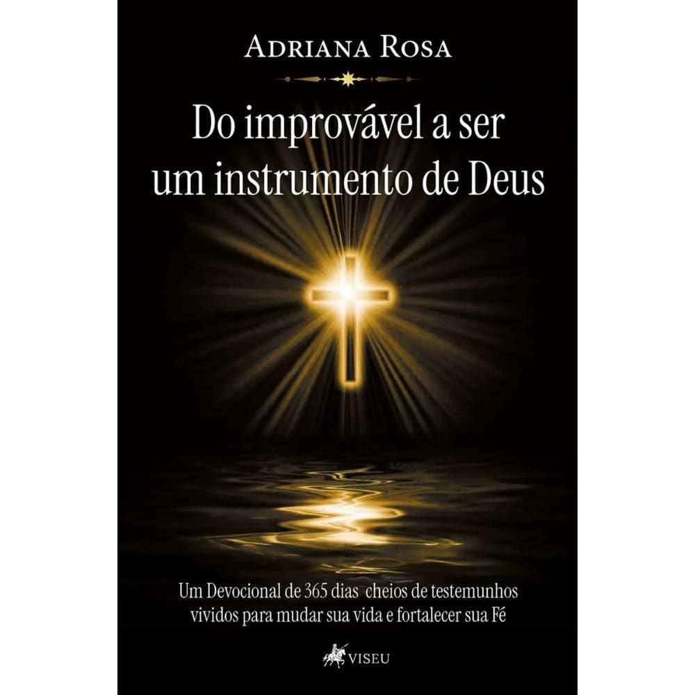 Do improvável a ser um instrumento de Deus: Um Devocional de 365 Dias cheios de testemunhos vividos para mudar sua vida e fortalecer sua Fé