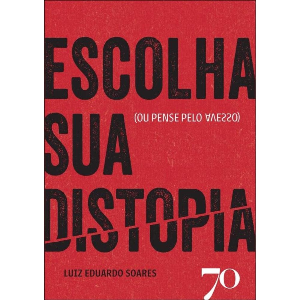 Escolha Sua Distopia - (Ou Pense Pelo Avesso)