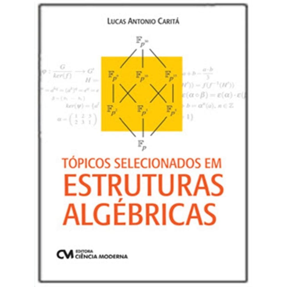 Topicos Selecionados Em Estruturas Algebricas (Primeira Edicao, 2024)