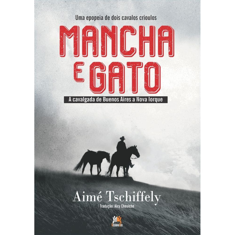 Mancha e Gato - A Epopeia de Dois Cavalos Crioulos - A Cavalgada de Buenos Aires a Nova Iorque