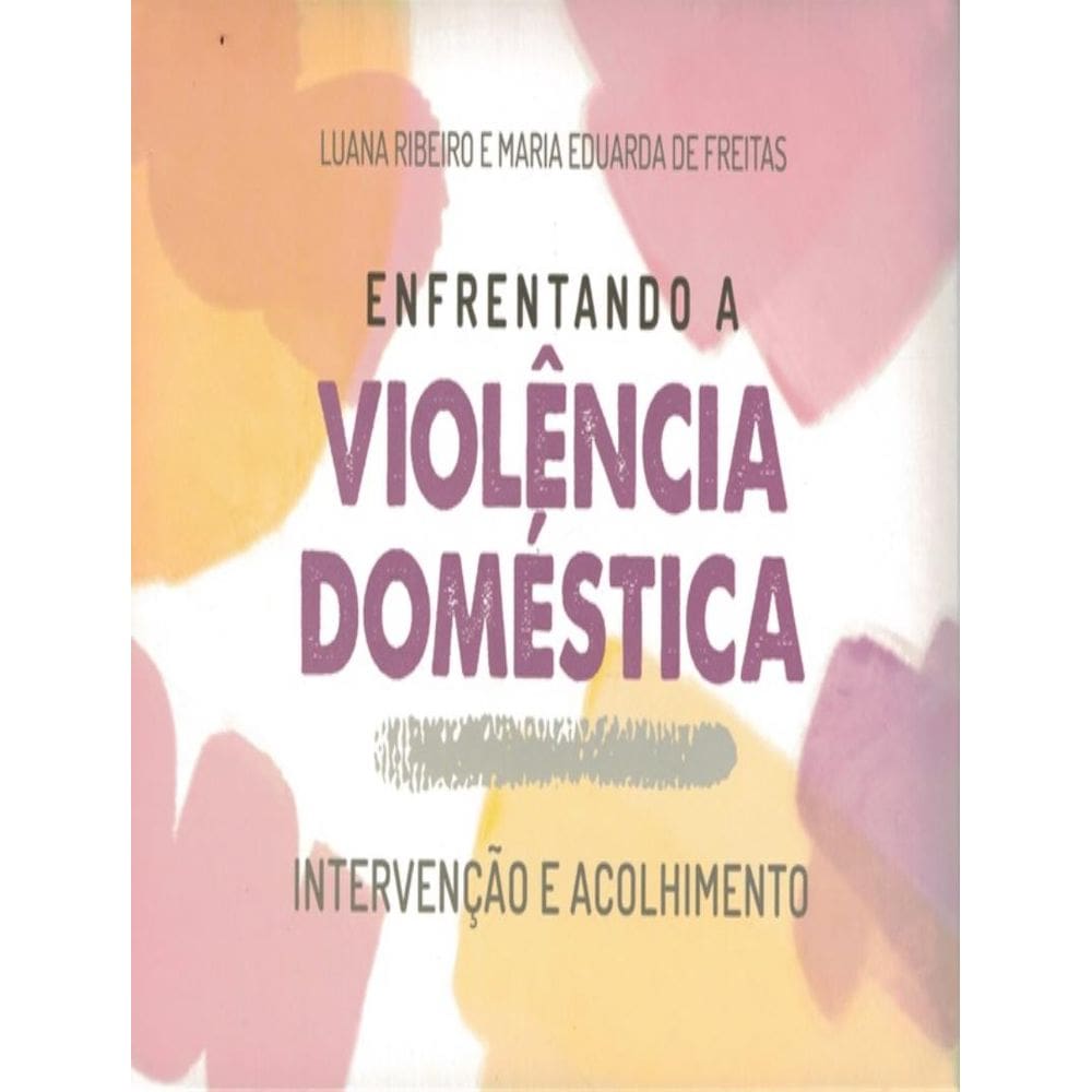 Enfrentando A Violencia Domestica - Intervencao E Acolhimento
