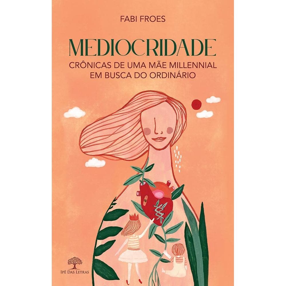 Mediocridade - Crônicas de uma mãe millennial em busca do ordinário