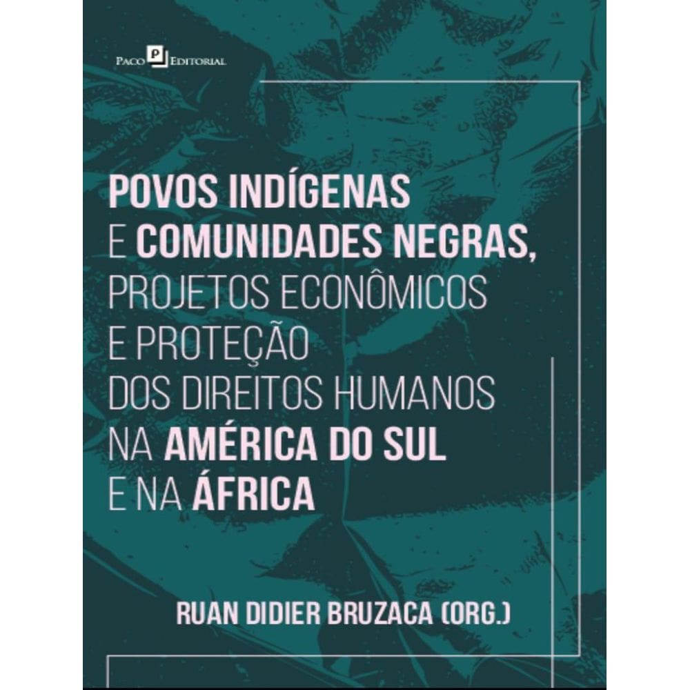 Povos Indigenas E Comunidades Negras, Projetos Economicos E Protecao Dos Direitos Humanos Na America Do Sul E Na Africa
