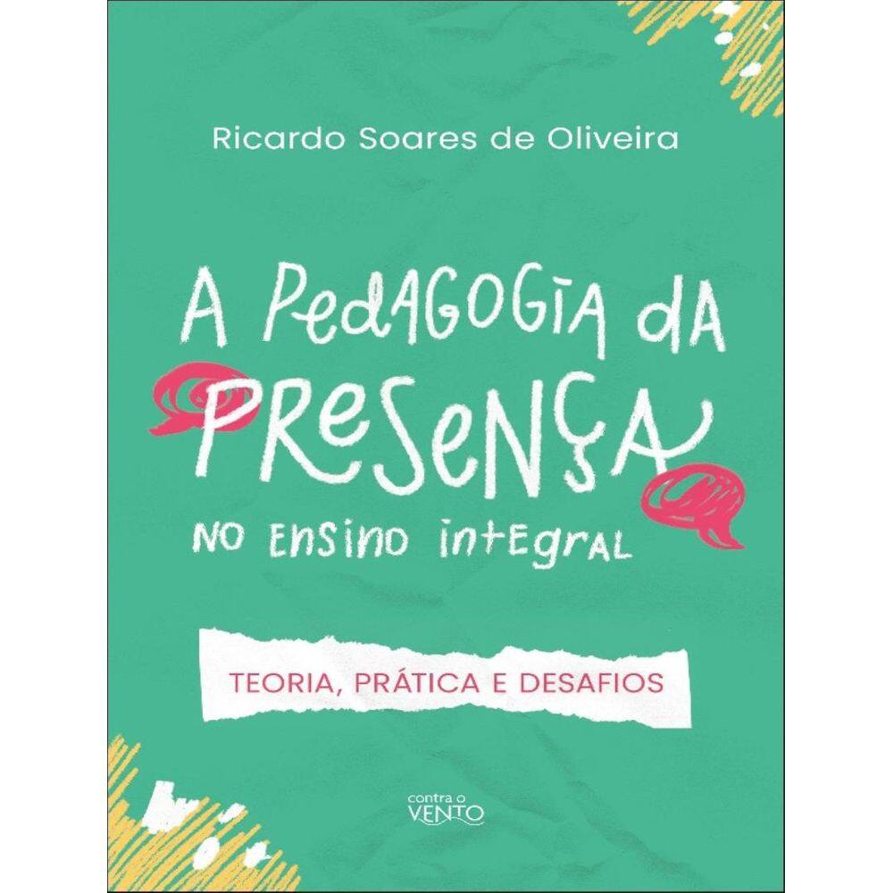 Pedagogia Da Presenca No Ensino Integral, A - Teoria, Pratica E Desafios