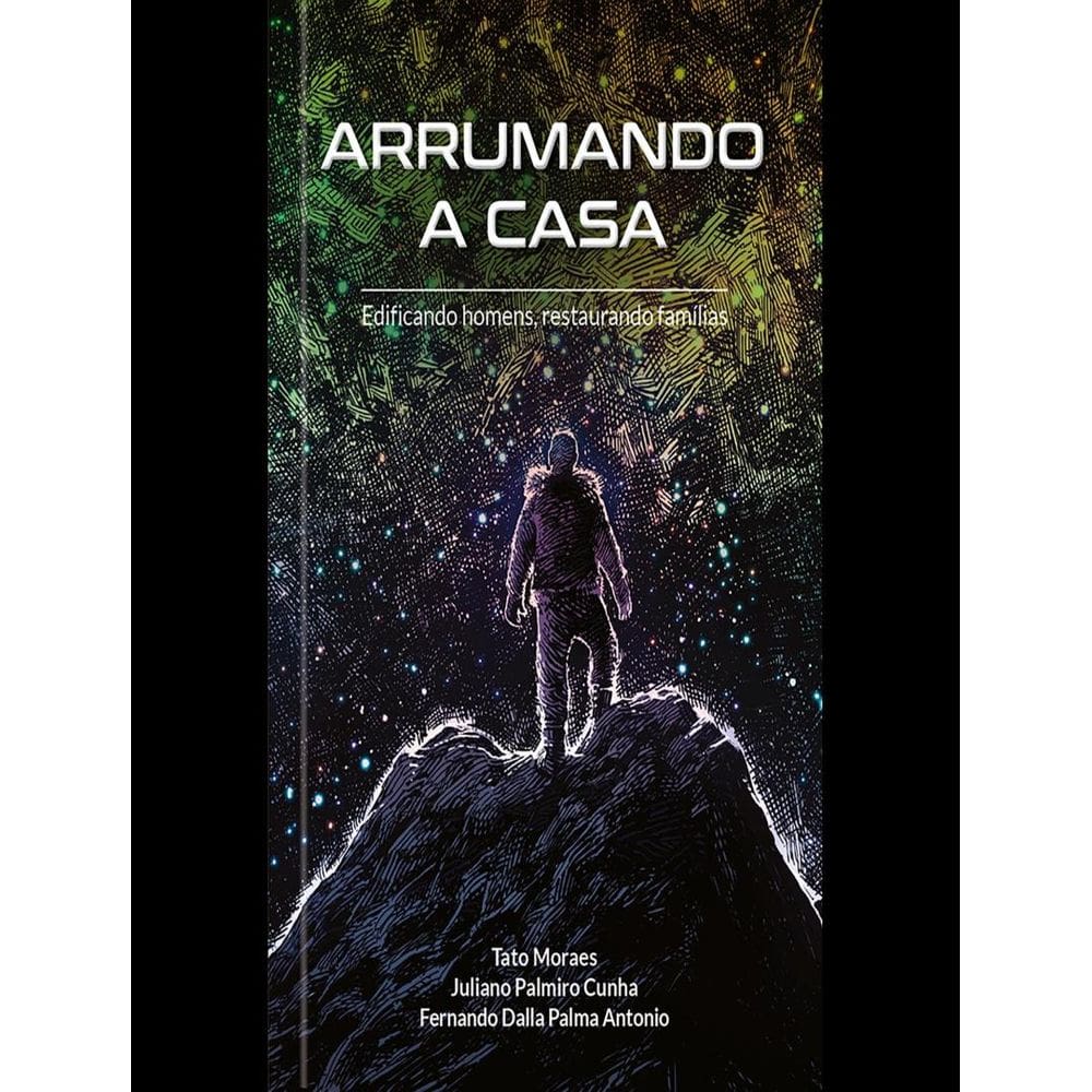 Arrumando A Casa - Edificando Homens, Restaurando Familias