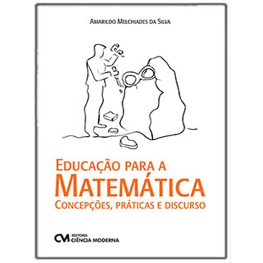 Educacao Para A Matematica - Concepcoes, Praticas E Discurso