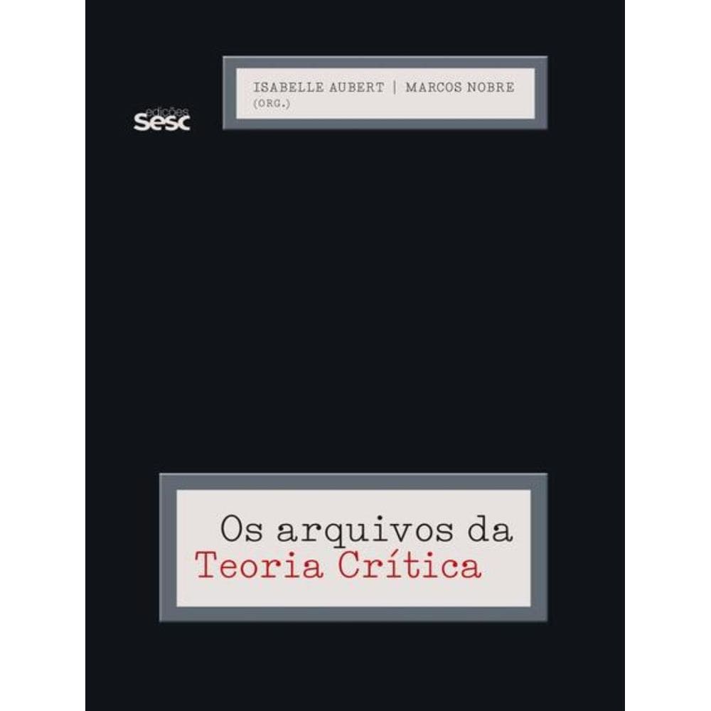 Arquivos Da Teoria Critica, Os
