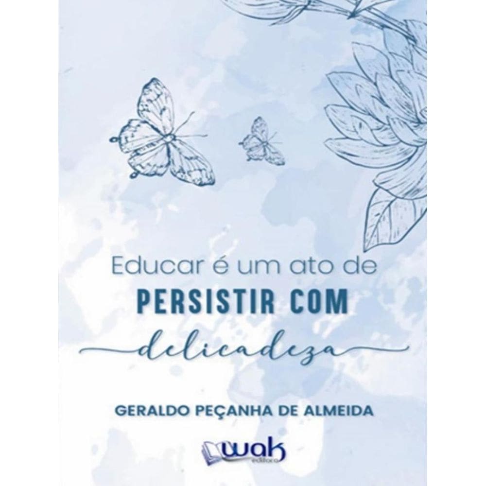 Educar E Um Ato De Persistir Com Delicadeza