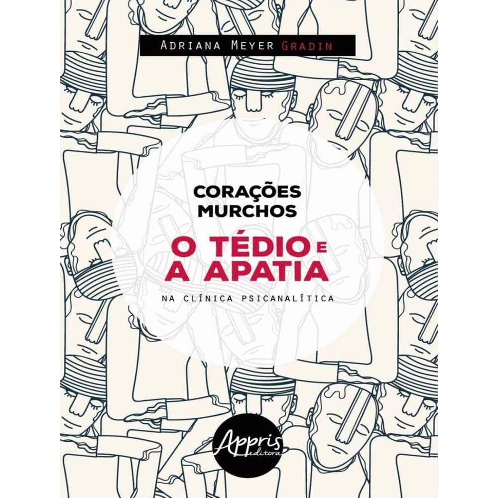 Coracoes Murchos : O Tedio E A Apatia Na Clinica Psicanalista