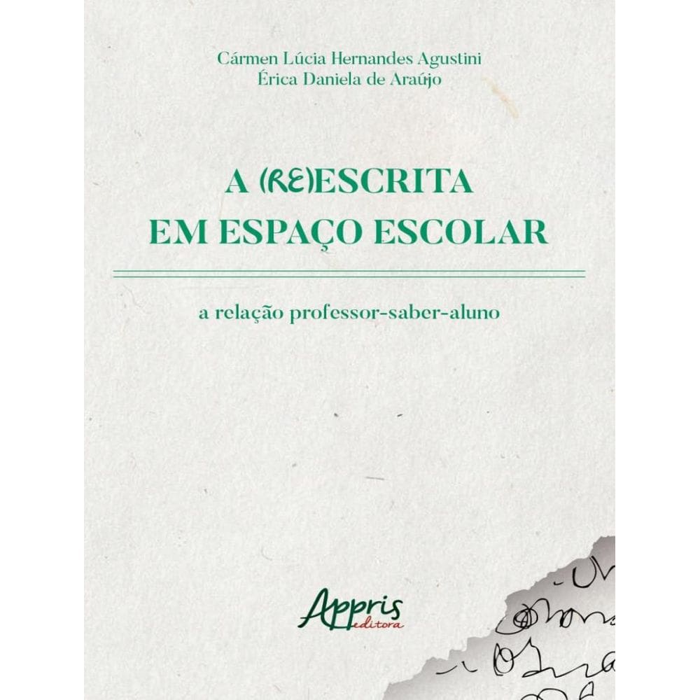 (Re)Escrita Em Espaco Escolar - A Relacao Professor-Saber-Aluno,A