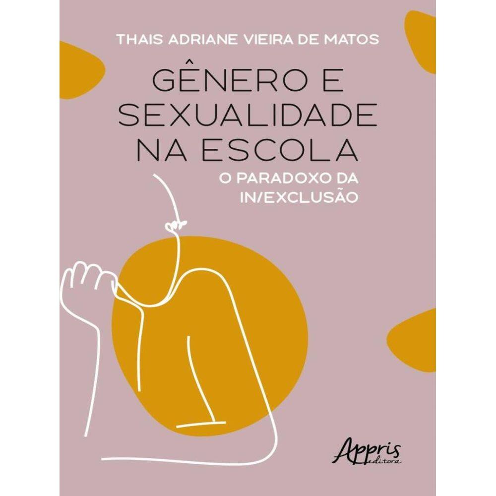 Genero E Sexualidade Na Escola - O Paradoxo Da In/Exclusao