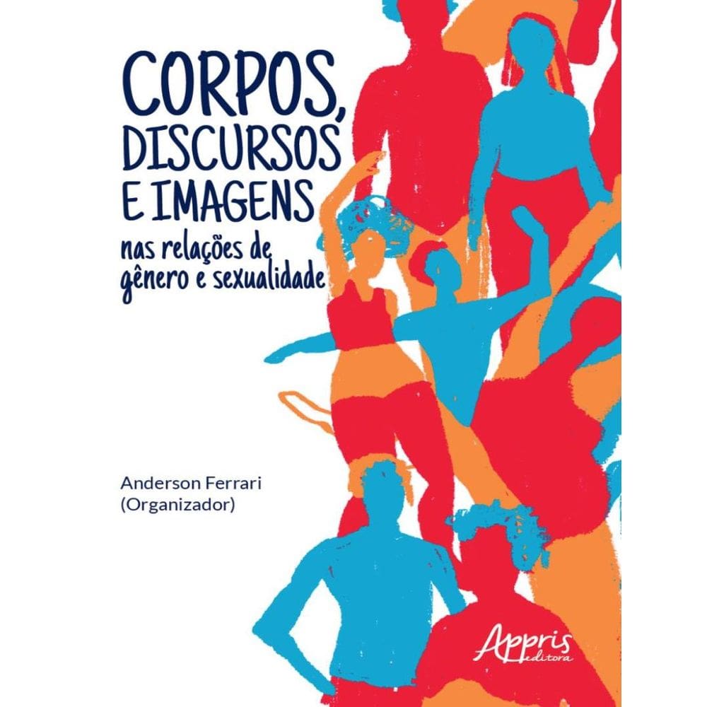 Corpos, Discursos E Imagens Nas Relacoes De Genero E Sexualidade