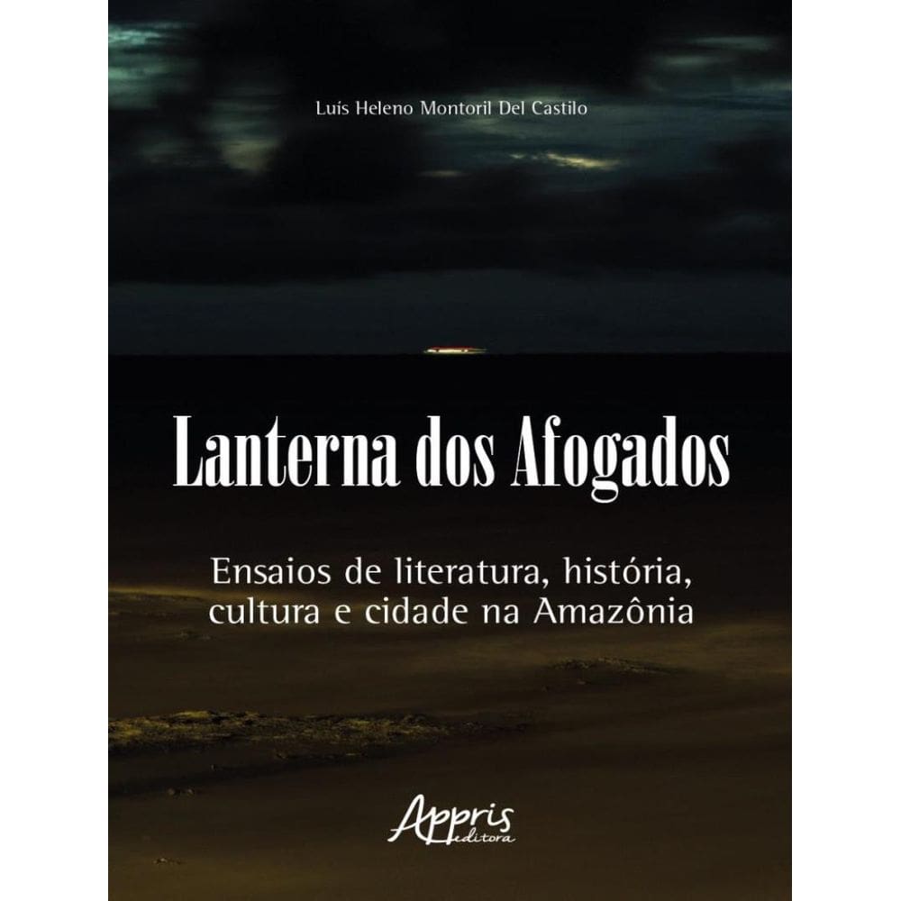 Lanterna Dos Afogados - Ensaios De Literatura, Historia, Cultura E Cidade Na Amazonia