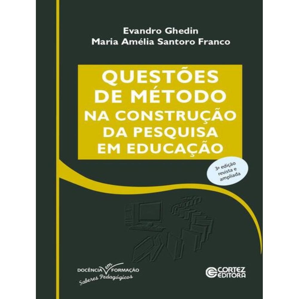 Questoes De Metodo Na Construcao Da Pesquisa Em Educacao - 3ª Ed