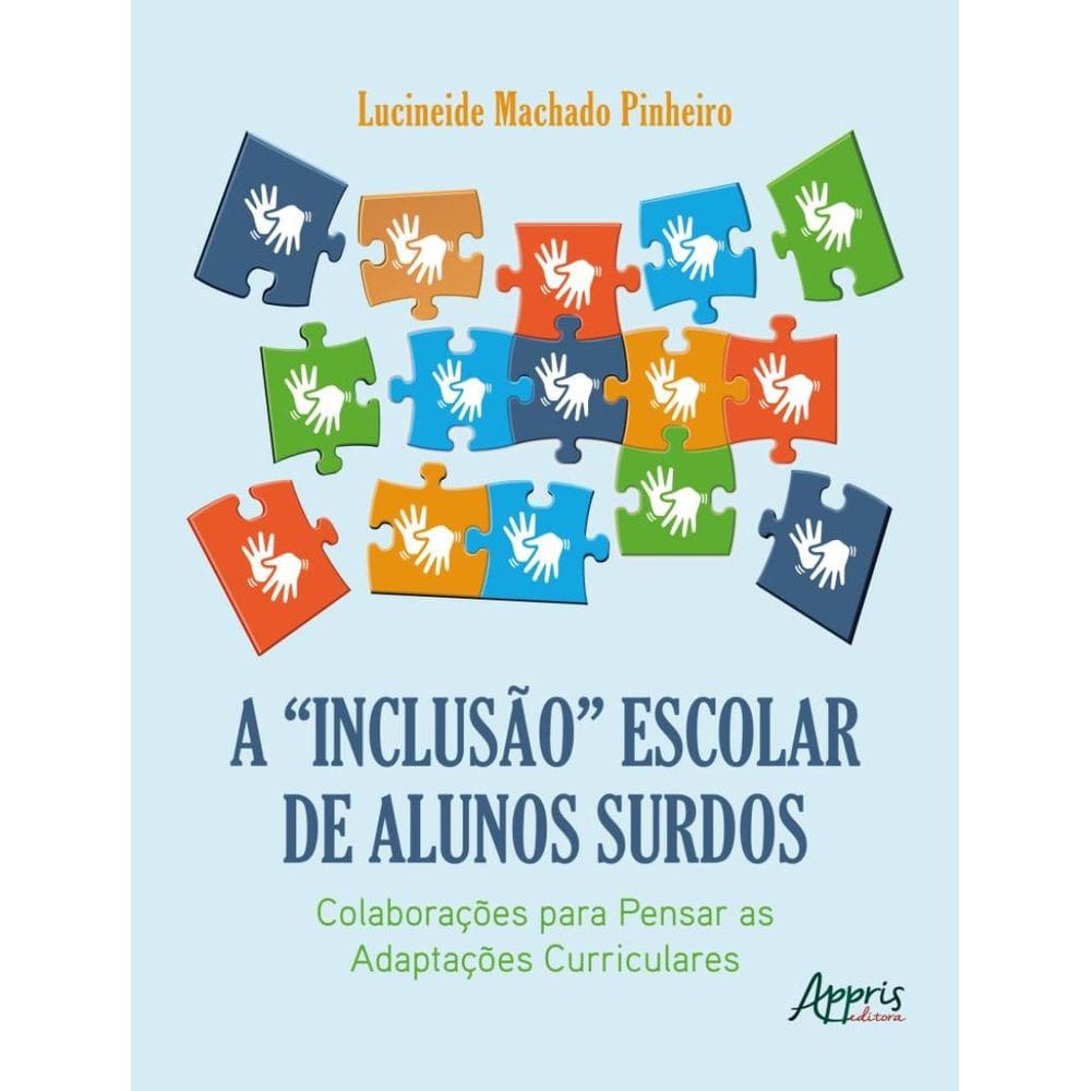 “Inclusao” Escolar De Alunos Surdos: Colaboracoes Para Pensar As Adaptacoes Curriculares,A