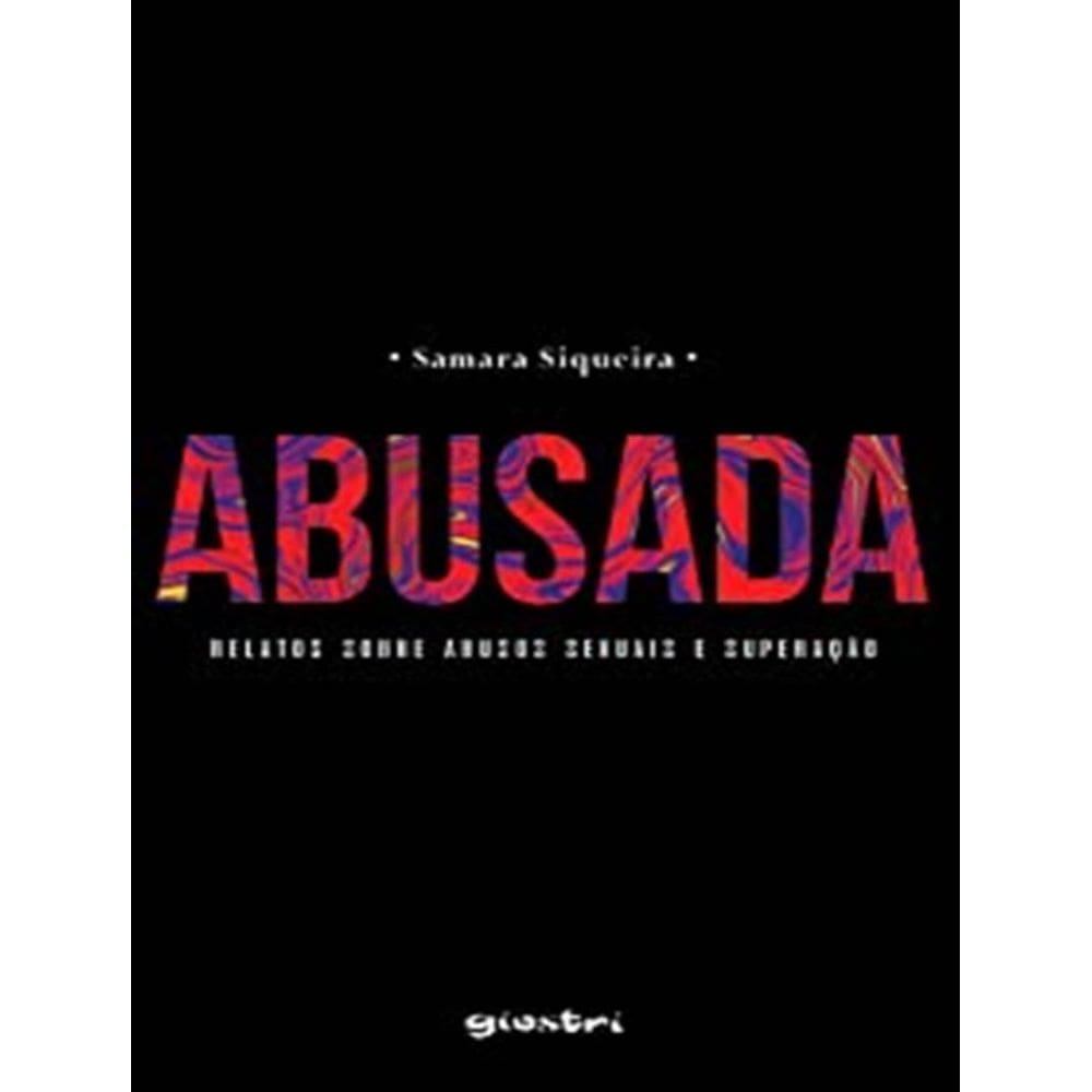 Abusada - Relatos Sobre Abusos Sexuais E Superacao