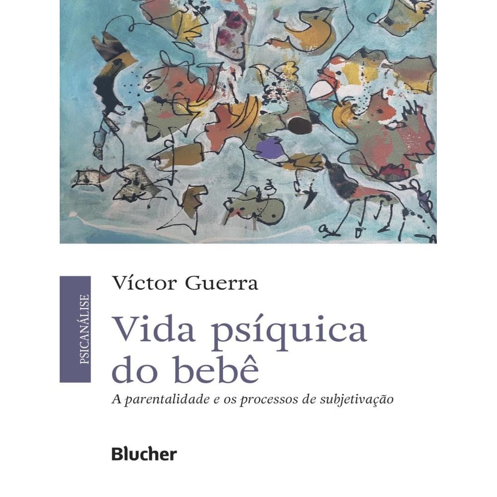 Vida Psiquica Do Bebe - A Parentalidade E Os Processos De Subjetivacao