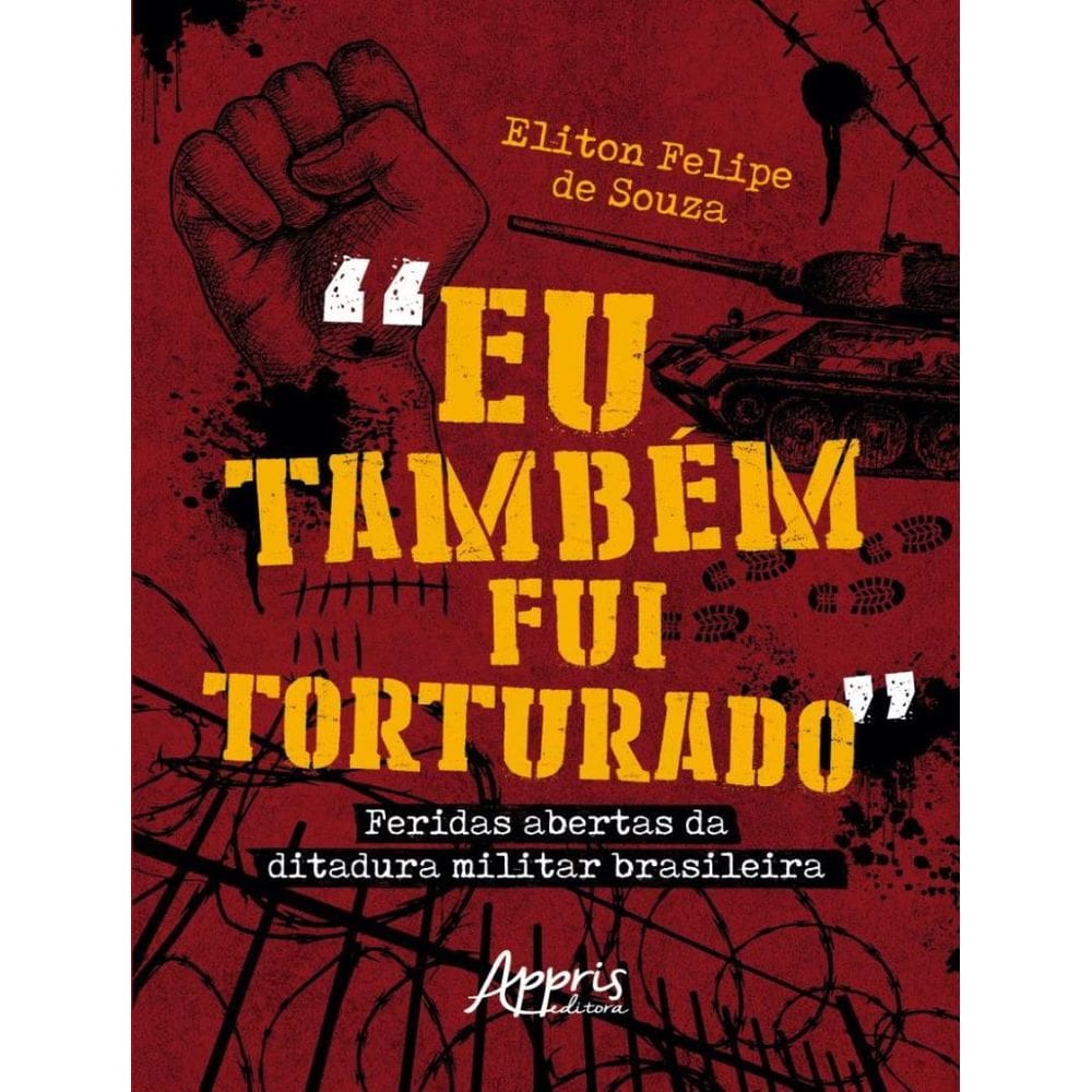 “Eu Tambem Fui Torturado” - Feridas Abertas Da Ditadura Militar Brasileira