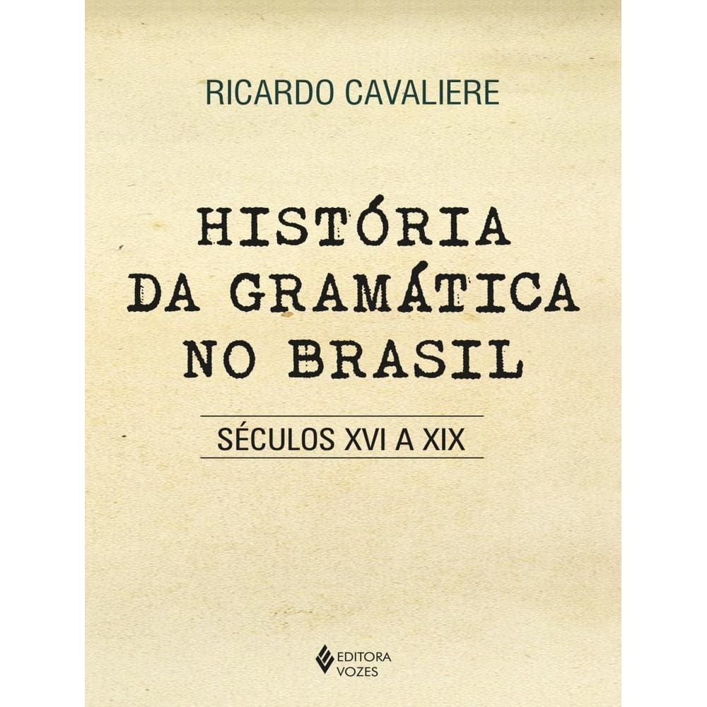 Historia Da Gramatica No Brasil - Seculos Xvi A Xix