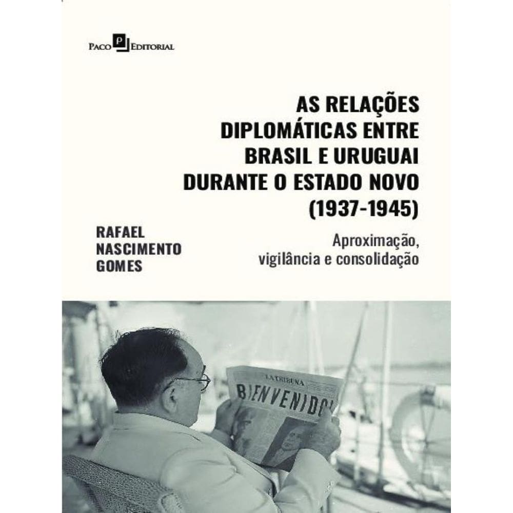 Relacoes Diplomaticas Entre Brasil E Uruguai Durante O Estado Novo (1937-1945). As