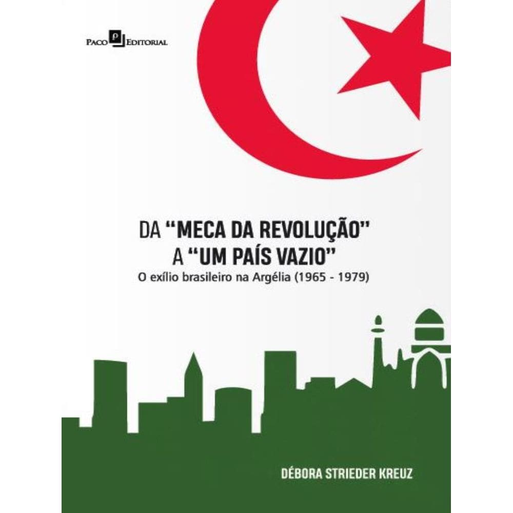 Da “Meca Da Revolucao” A “Um Pais Vazio” - O Exilio Brasileiro Na Argelia (1965-1979)