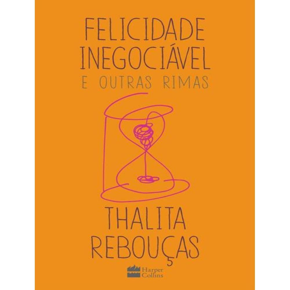 Felicidade Inegociavel E Outras Rimas