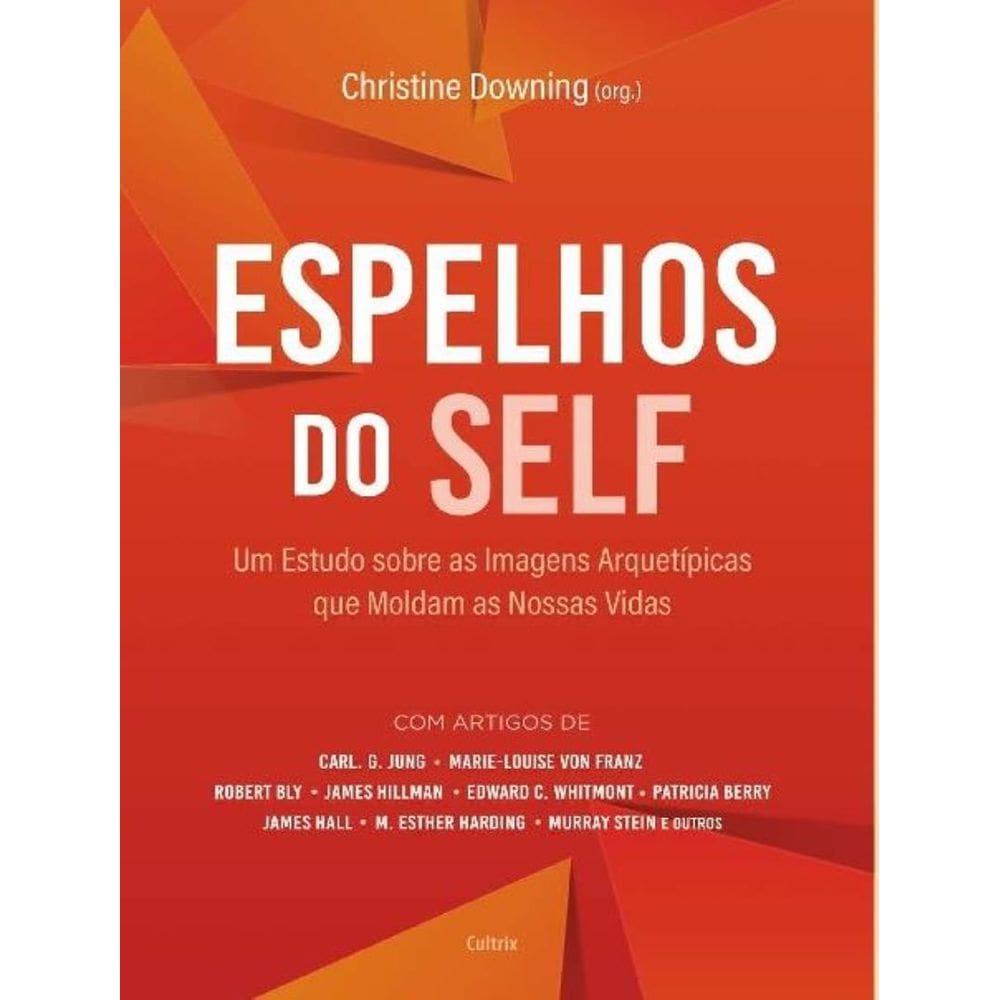 Espelhos Do Self - Um Estudo Sobre As Amagens Arquetipicas Que Moldam As Nossas Vidas 2ªed