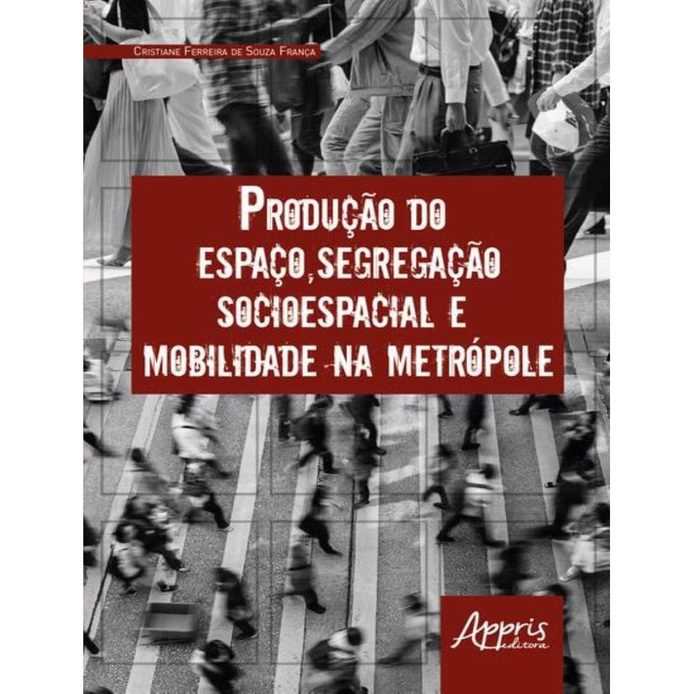 Producao Do Espaco, Segregacao Socioespacial E Mobilidade Na Metropole