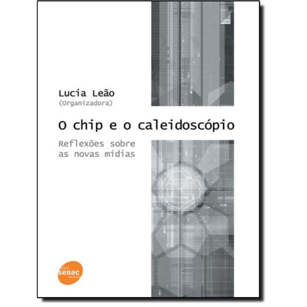 Chip E O Caleidoscopio, O - Reflexoes Sobre As Novas Midias