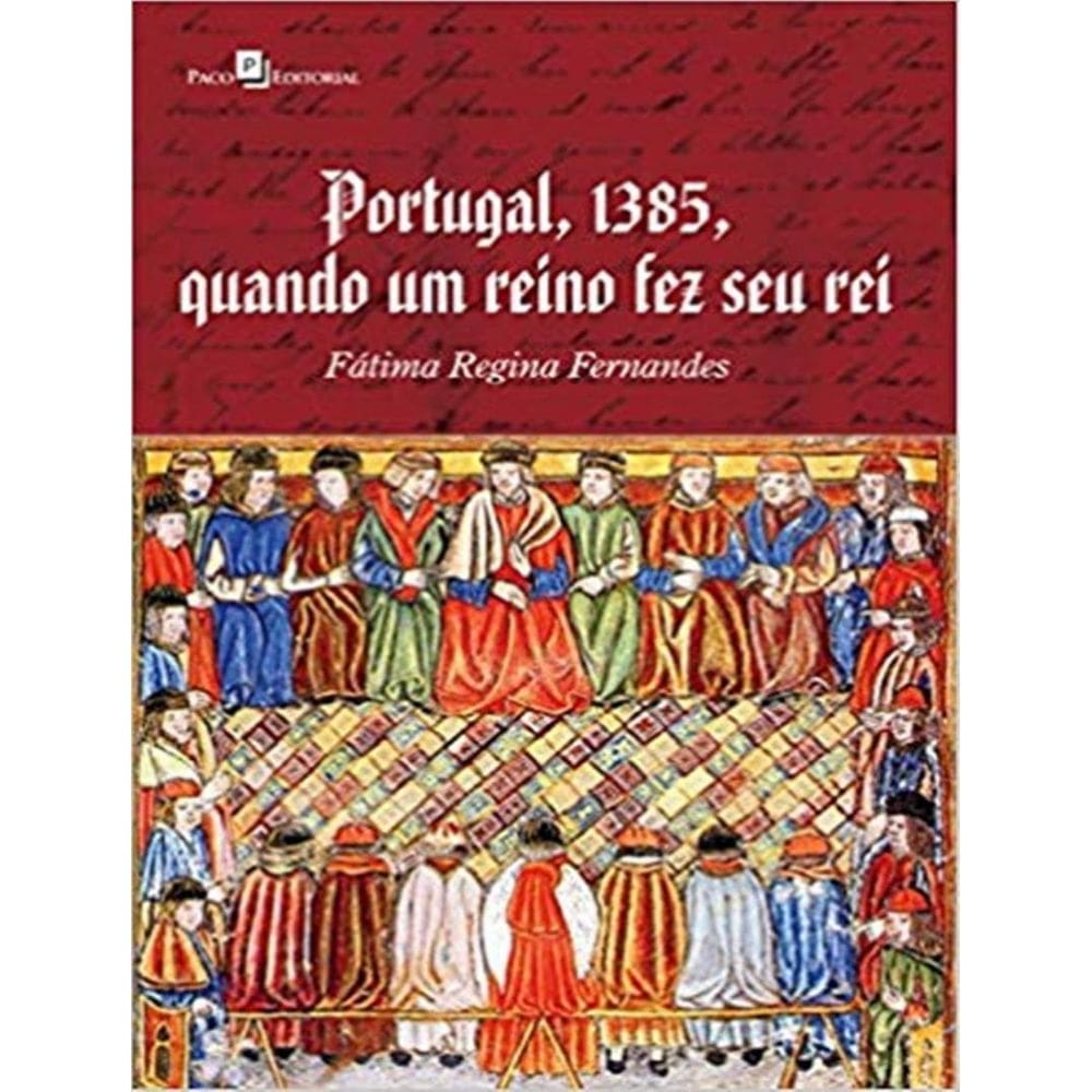 Portugal, 1385, Quando Um Reino Fez Seu Rei