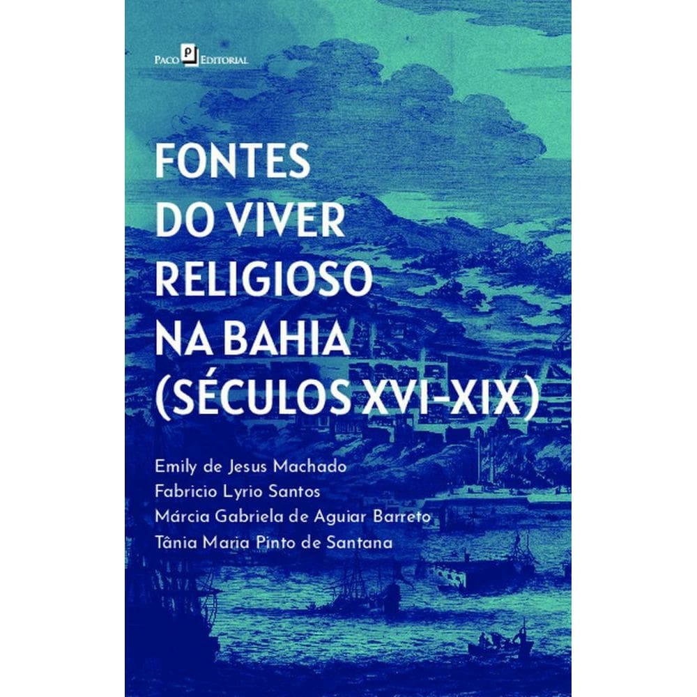Fontes do viver religioso na Bahia (Séculos XVI-XIX)