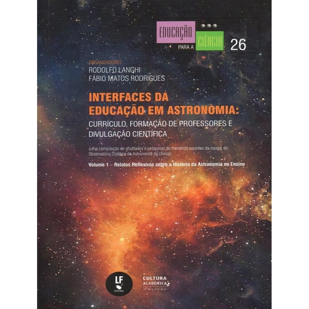 Interfaces Da Educacao Em Astronomia - Curriculo, Formacao De Professores E Divulgacao Cientifica - Vol. 1