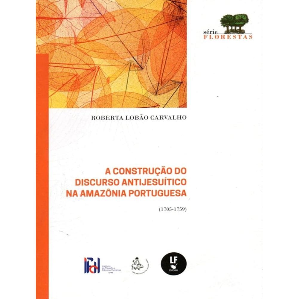 Construcao Do Discurso Antijesuitico Na Amazonia Portuguesa (1705-1759), A