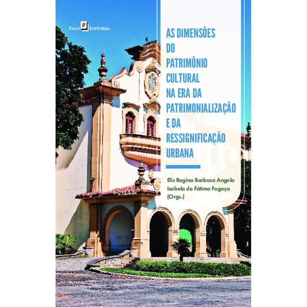 As dimensões do patrimônio cultural na era da patrimonialização e da ressignificação urbana