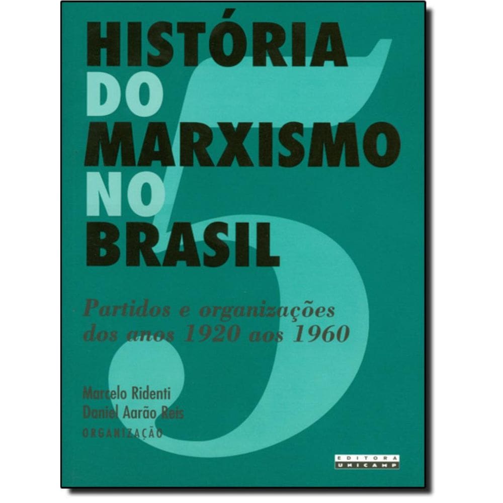 Historia Do Marxismo No Brasil - Volume 5 - Partidos E Organizacoes Dos Anos 1920 Aos 1960