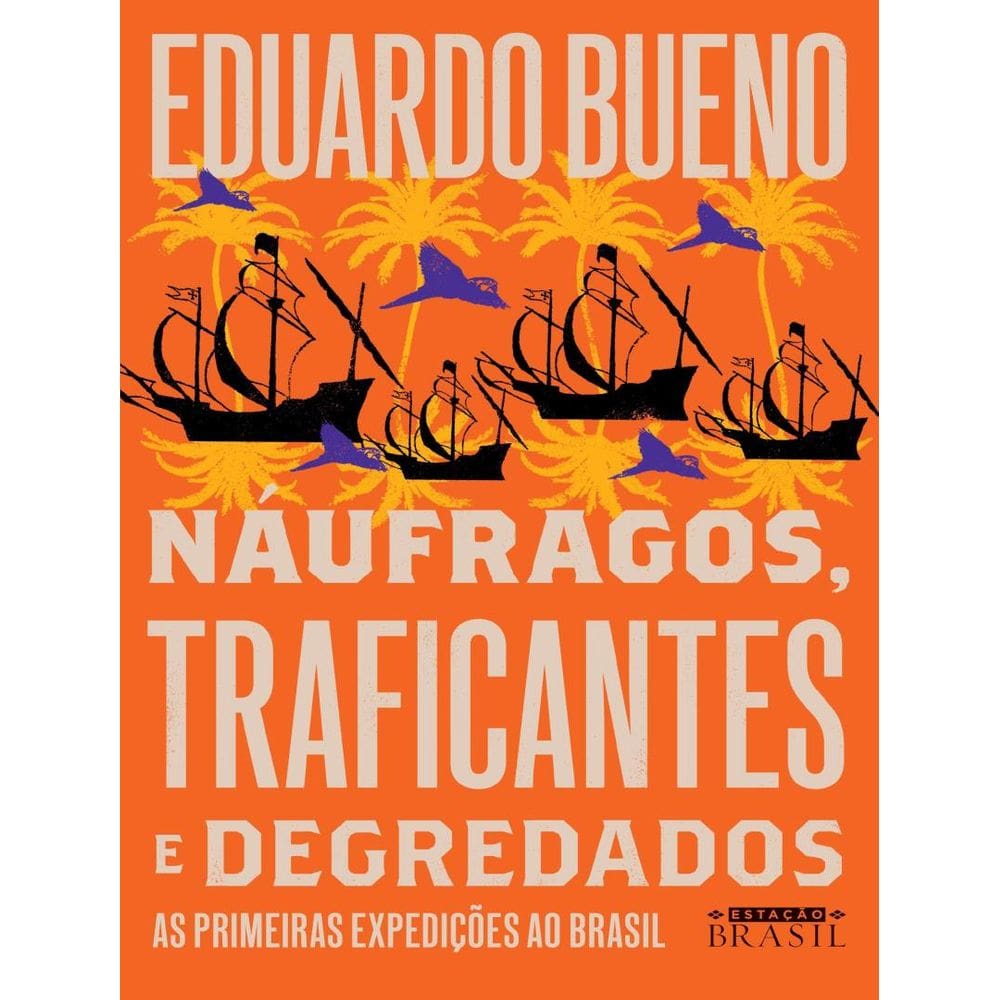 Naufragos, Traficantes E Degredados - 2ª Ed.