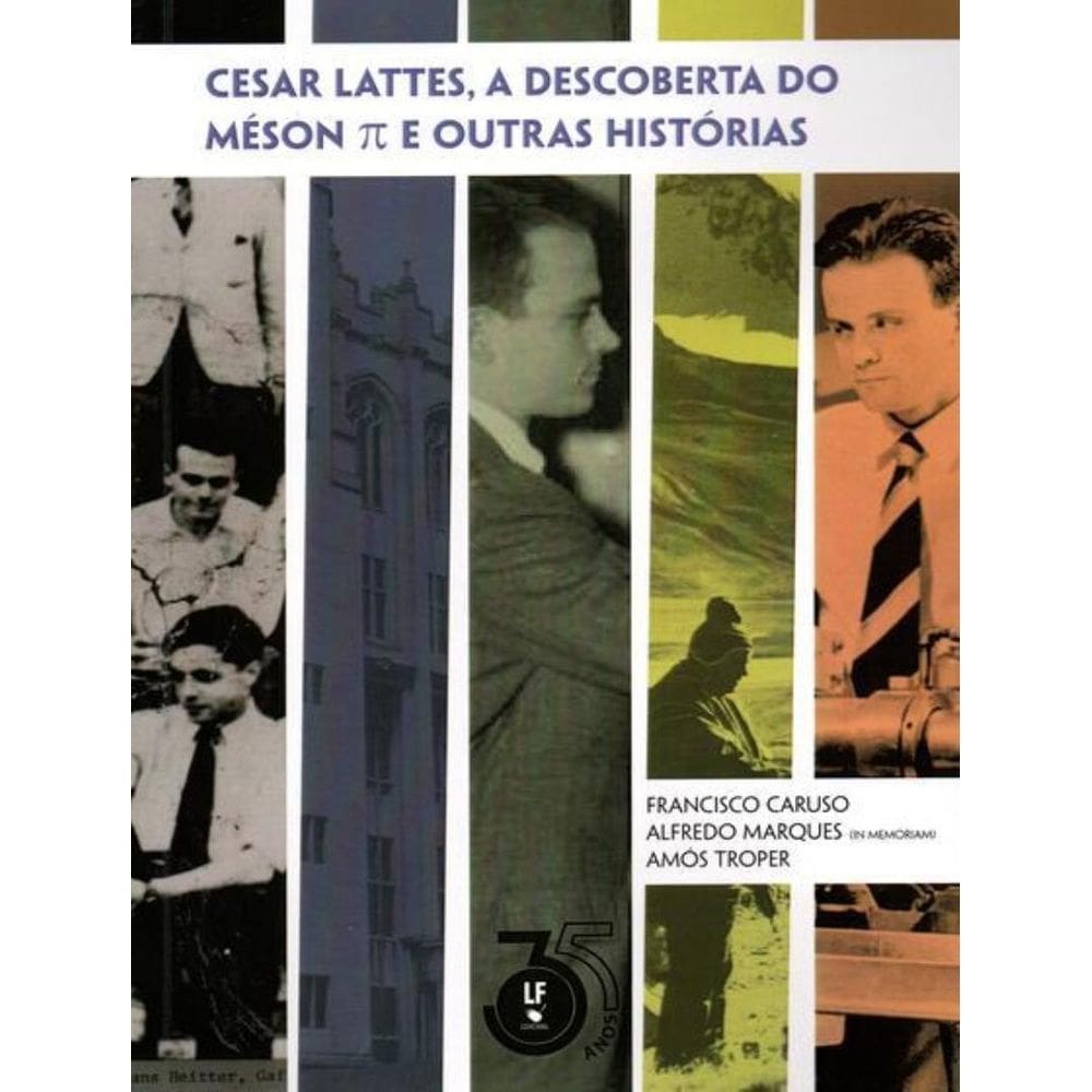Cesar Lattes, A Descoberta Do Meson E Outras Historias