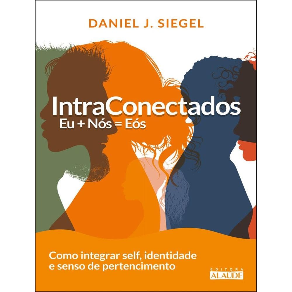 Intraconectados - Eu + Nos = Eos Como Integrar Self, Identidade E Senso De Pertencimento