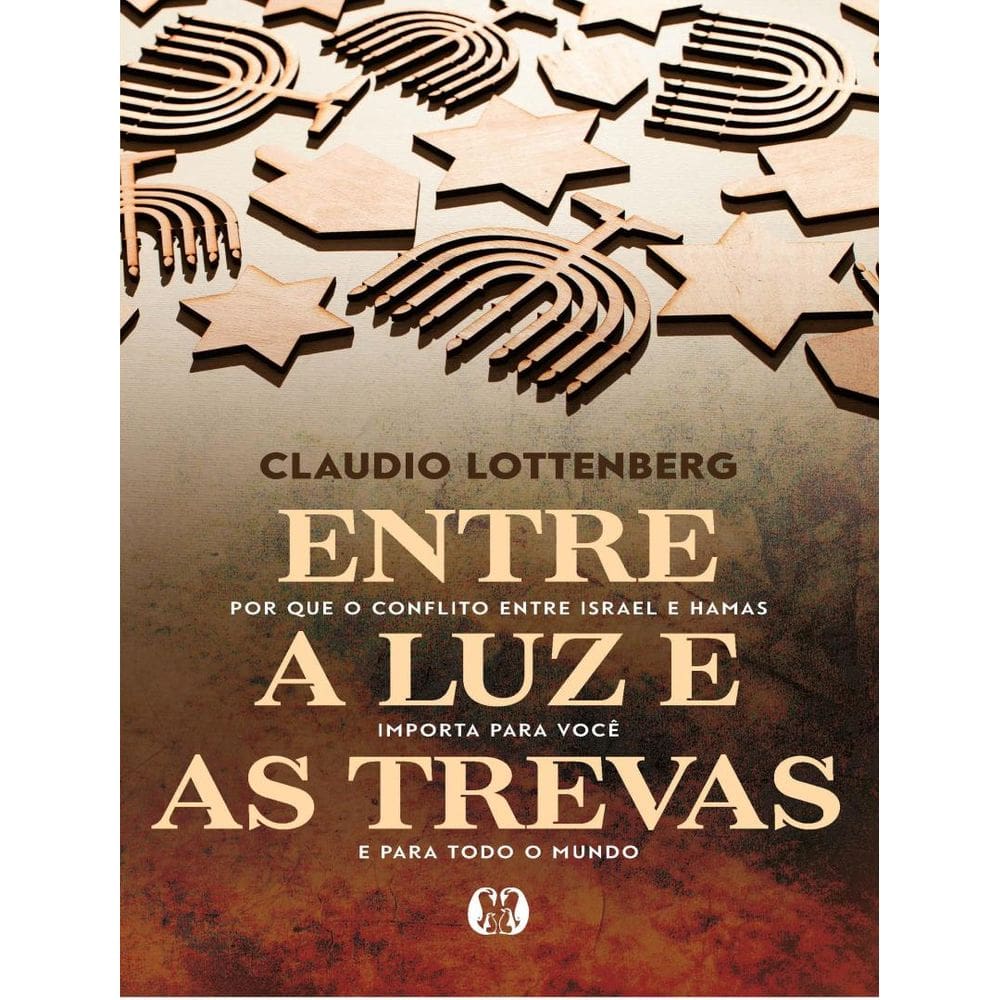 Entre A Luz E As Trevas - Por Que O Conflito Entre Israel E Hamas Importa Para Voce E Para Todo O Mundo