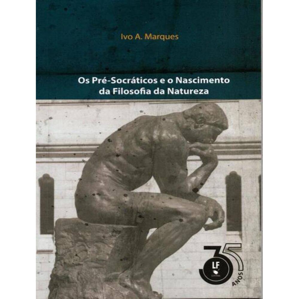 Pre-Socraticos E O Nascimento Da Filosofia Da Natureza,Os