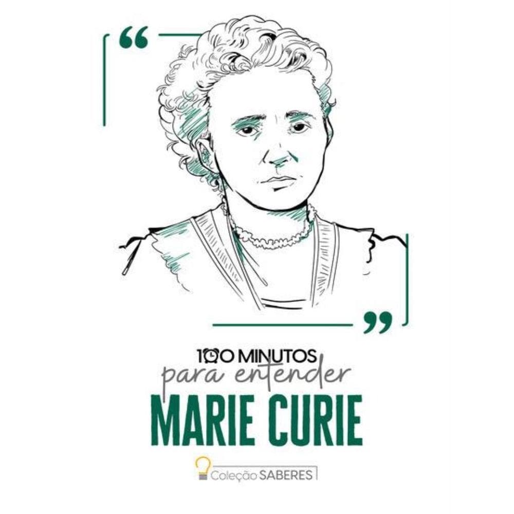 Colecao Saberes - 100 Minutos Para Entender Marie Curie