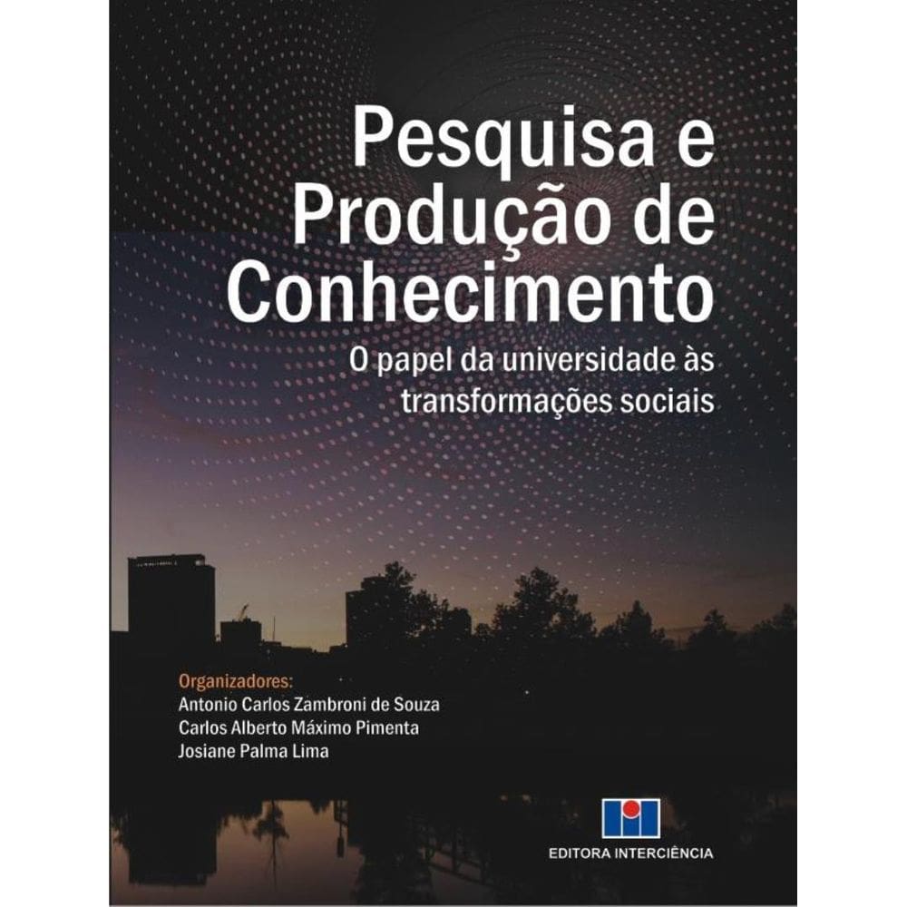 Pesquisa E Producao De Conhecimento - O Papel Da Universidade As Transformacoes Sociais