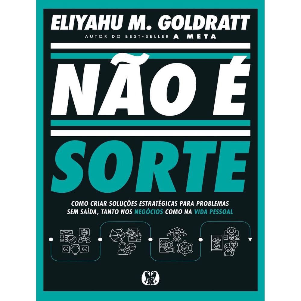 Nao E Sorte - Como Criar Solucoes Estrategicas Para Problemas Sem Saida, Tanto Nos Negocios Como Na Vida Pessoal